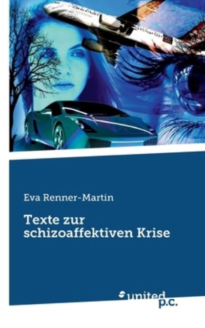 Texte zur schizoaffektiven Krise - Eva Renner-Martin - Książki - united p.c. - 9783710357480 - 25 lipca 2023