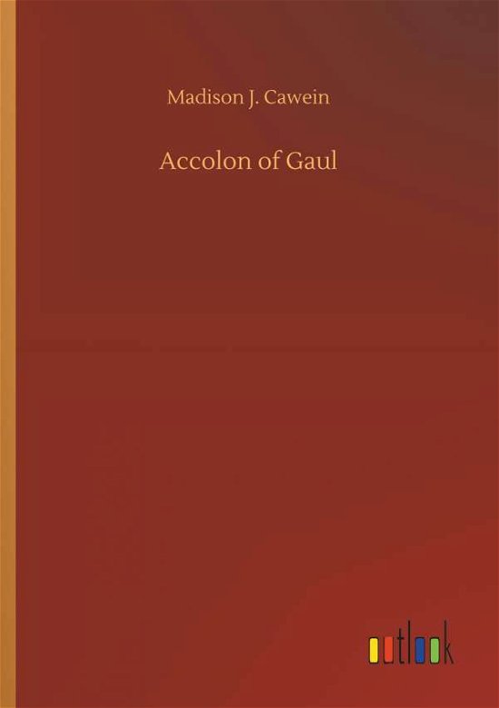 Accolon of Gaul - Cawein - Bøger -  - 9783734034480 - 20. september 2018