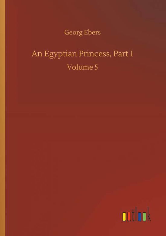 Cover for Georg Ebers · An Egyptian Princess, Part 1 (Taschenbuch) (2018)