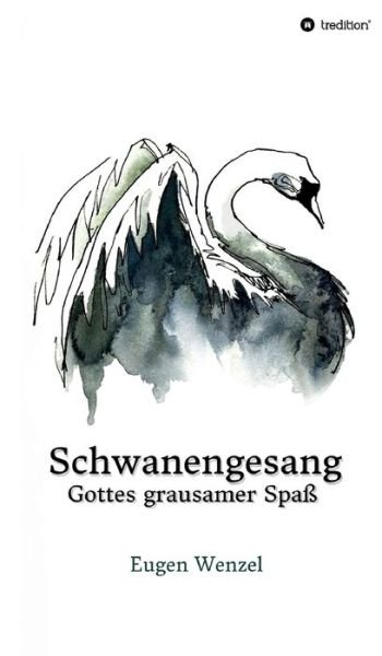Cover for Wenzel · Schwanengesang. Gottes grausamer (Bok) (2019)