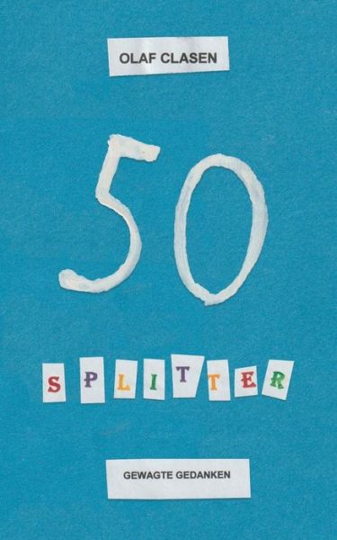 50 Splitter: Gewagte Gedanken - Olaf Clasen - Książki - Books on Demand - 9783751921480 - 3 czerwca 2020