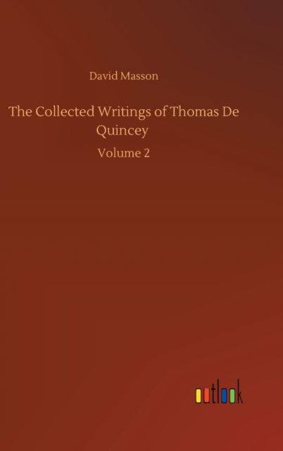 The Collected Writings of Thomas De Quincey: Volume 2 - David Masson - Books - Outlook Verlag - 9783752391480 - August 4, 2020