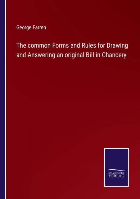 Cover for George Farren · The common Forms and Rules for Drawing and Answering an original Bill in Chancery (Paperback Book) (2022)