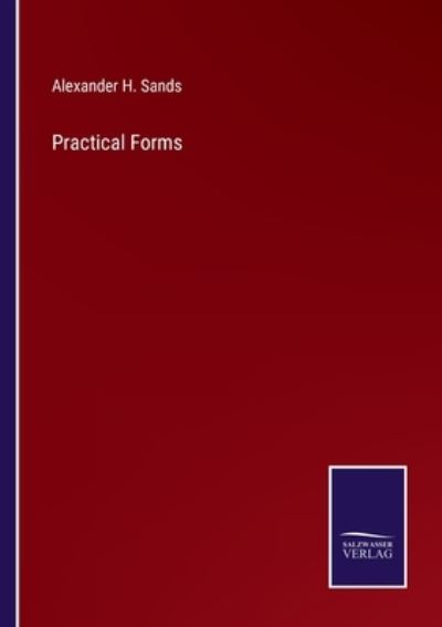 Practical Forms - Alexander H. Sands - Books - Bod Third Party Titles - 9783752573480 - February 25, 2022