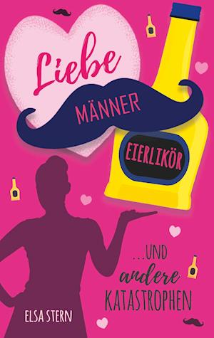 Cover for Elsa Stern · Liebe, Männer, Eierlikör ...und andere Katastrophen (Paperback Book) (2021)