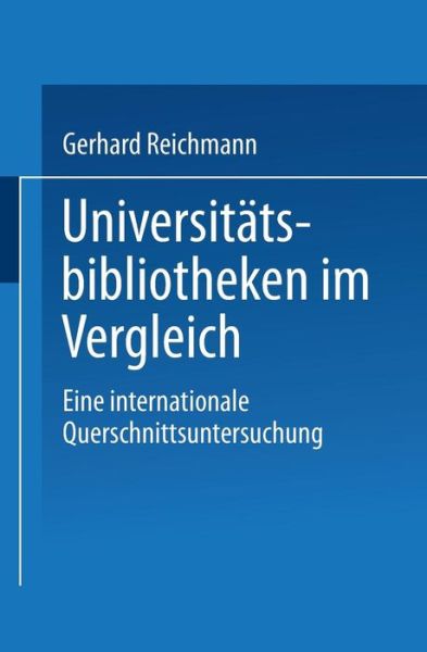 Universitatsbibliotheken Im Vergleich: Eine Internationale Querschnittsuntersuchung - Gerhard Reichmann - Books - Deutscher Universitatsverlag - 9783824405480 - January 26, 2001