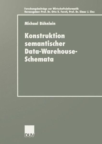 Cover for Michael Boehnlein · Konstruktion semantischer Data-Warehouse-Schemata - Forschungsbeitrage zur Wirtschaftsinformatik / Advanced Studies in Information Systems (Paperback Book) [2001 edition] (2001)