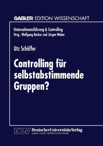 Controlling Fur Selbstabstimmende Gruppen? - Unternehmensfuhrung & Controlling - Utz Schaffer - Books - Deutscher Universitatsverlag - 9783824463480 - July 15, 1996