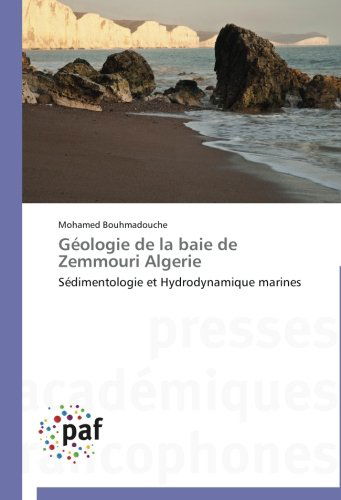 Cover for Mohamed Bouhmadouche · Géologie De La Baie De Zemmouri Algerie: Sédimentologie et Hydrodynamique Marines (Paperback Book) [French edition] (2018)