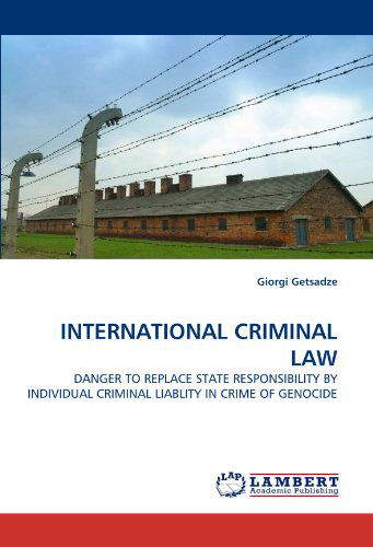 Cover for Giorgi Getsadze · International Criminal Law: Danger to Replace State Responsibility by Individual Criminal Liablity in Crime of Genocide (Pocketbok) (2010)