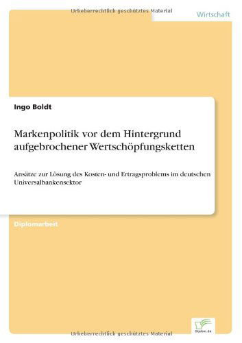 Cover for Ingo Boldt · Markenpolitik vor dem Hintergrund aufgebrochener Wertschoepfungsketten: Ansatze zur Loesung des Kosten- und Ertragsproblems im deutschen Universalbankensektor (Paperback Book) [German edition] (2003)