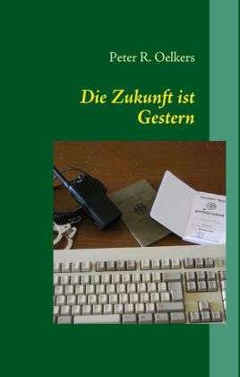 Cover for Oelkers · Die Zukunft ist Gestern (Book)