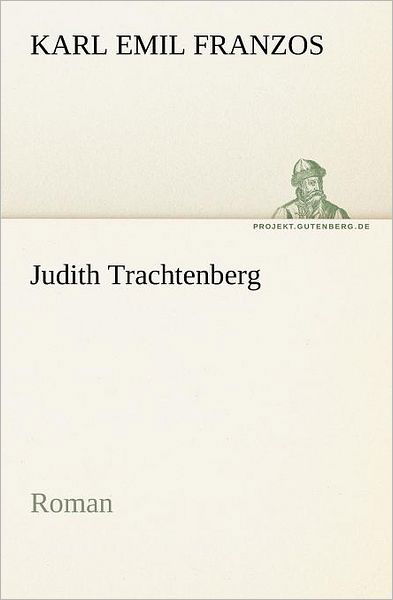 Cover for Karl Emil Franzos · Judith Trachtenberg: Roman (Tredition Classics) (German Edition) (Taschenbuch) [German edition] (2012)