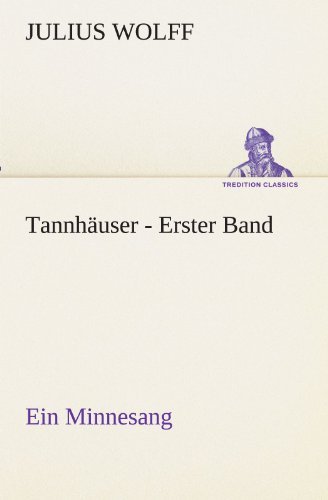 Cover for Julius Wolff · Tannhäuser - Erster Band: Ein Minnesang (Tredition Classics) (German Edition) (Paperback Book) [German edition] (2012)