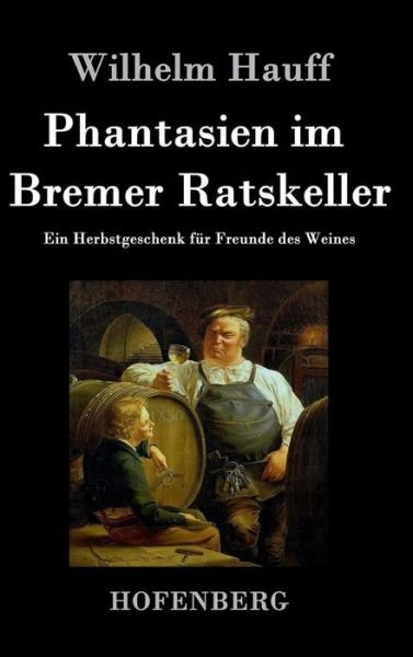 Cover for Wilhelm Hauff · Phantasien Im Bremer Ratskeller (Gebundenes Buch) (2016)
