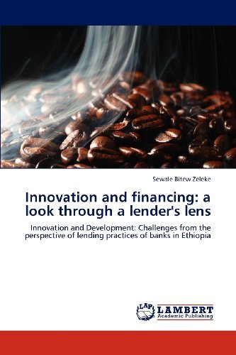 Cover for Sewale Bitew Zeleke · Innovation and Financing: a Look Through a Lender's Lens: Innovation and Development: Challenges from the Perspective of Lending Practices of Banks in Ethiopia (Taschenbuch) (2012)