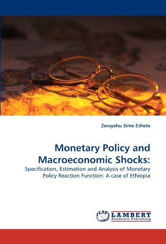Cover for Zerayehu Sime Eshete · Monetary Policy and Macroeconomic Shocks:: Specification, Estimation and Analysis of Monetary Policy Reaction Function: a Case of Ethiopia (Taschenbuch) (2011)