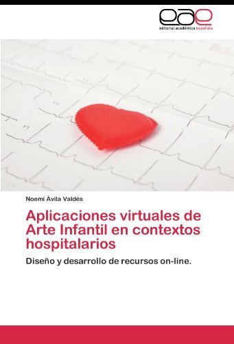 Cover for Noemí Ávila Valdés · Aplicaciones Virtuales De Arte Infantil en Contextos Hospitalarios: Diseño Y Desarrollo De Recursos On-line. (Paperback Bog) [Spanish edition] (2011)