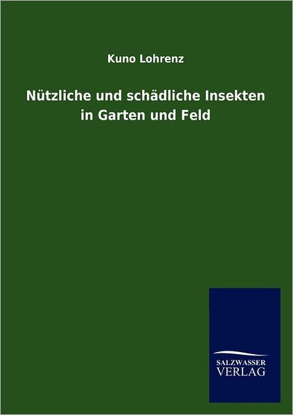 Cover for Kuno Lohrenz · Nützliche Und Schädliche Insekten in Garten Und Feld (Paperback Bog) [German edition] (2012)