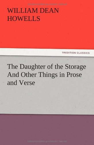Cover for William Dean Howells · The Daughter of the Storage and Other Things in Prose and Verse (Pocketbok) (2012)