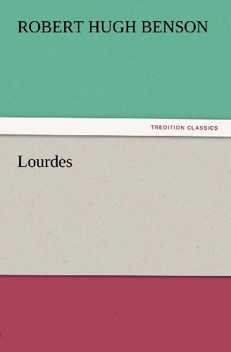 Lourdes (Tredition Classics) - Robert Hugh Benson - Livros - tredition - 9783847233480 - 24 de fevereiro de 2012