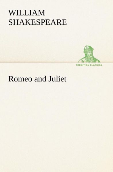 Romeo and Juliet (Tredition Classics) - William Shakespeare - Kirjat - tredition - 9783849169480 - tiistai 4. joulukuuta 2012