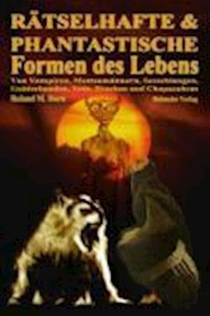 Cover for Roland M. Horn · RÃ¤tselhafte und phantastische Formen des Lebens (Gebundenes Buch) (2004)