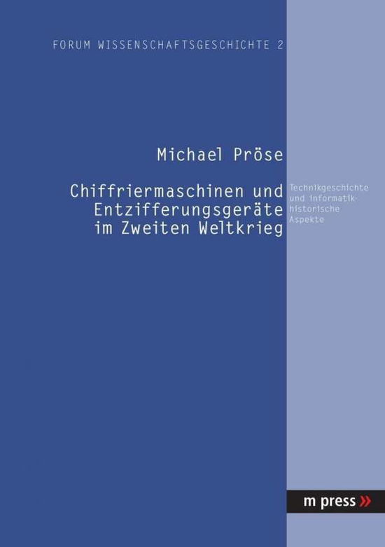 Cover for Michael Proese · Chiffriermaschinen Und Entzifferungsgeraete Im Zweiten Weltkrieg: Technikgeschichte Und Informatikhistorische Aspekte (Paperback Book) [German edition] (2006)