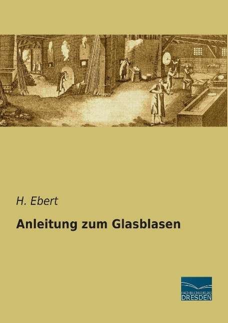Cover for Ebert · Anleitung zum Glasblasen (Bog)