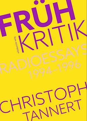 Cover for Christoph Tannert · Frühkritik. Radioessays 1994–1996 (Book) (2023)