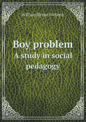 Cover for William Byron Forbush · Boy Problem a Study in Social Pedagogy (Taschenbuch) (2013)