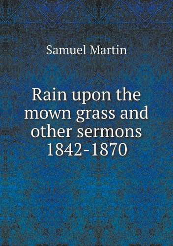 Cover for Samuel Martin · Rain Upon the Mown Grass and Other Sermons 1842-1870 (Paperback Book) (2013)