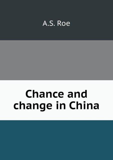 Cover for A S Roe · Chance and Change in China (Paperback Book) (2015)