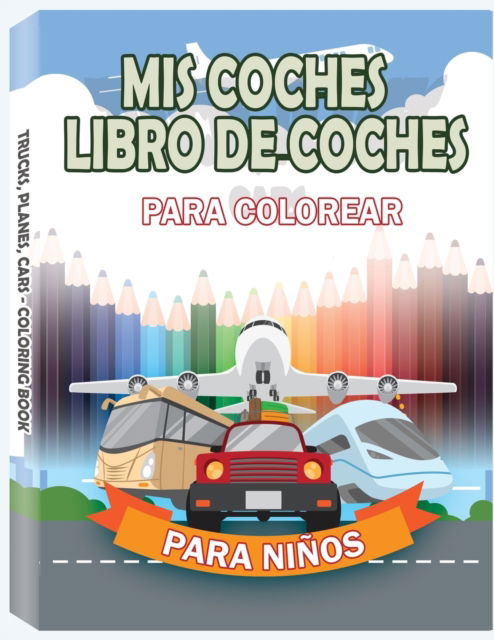 Cover for Only1million · MIS COCHES - Libro de coches para colorear para ninos : Autos, Camiones, Bicicletas, Aviones, Botes y Vehiculos - Maj de 98 paginas (Taschenbuch) [MIS Coches - Libro de Coches Para Colorear Para Ni edition] (2020)