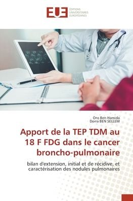 Cover for Ons Ben Hamida · Apport de la TEP TDM au 18 F FDG dans le cancer broncho-pulmonaire (Paperback Book) (2021)