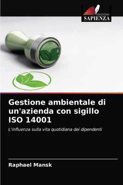 Gestione ambientale di un'azienda con sigillo ISO 14001 - Raphael Mansk - Books - Edizioni Sapienza - 9786203474480 - March 12, 2021