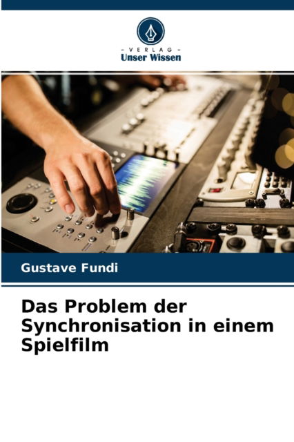 Cover for Gustave Fundi · Das Problem der Synchronisation in einem Spielfilm (Paperback Book) (2021)