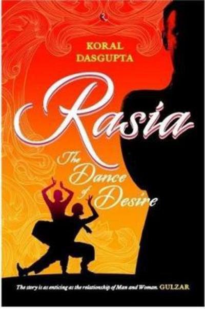 Cover for Koral Dasgupta · RASIA: The Dance of Desire (Paperback Book) (2017)