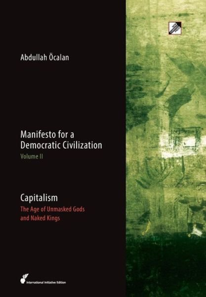 Abdullah OEcalan · Capitalism: The Age of Unmasked Gods and Naked Kings - Manifesto for a Democratic Civilization (Inbunden Bok) (2018)