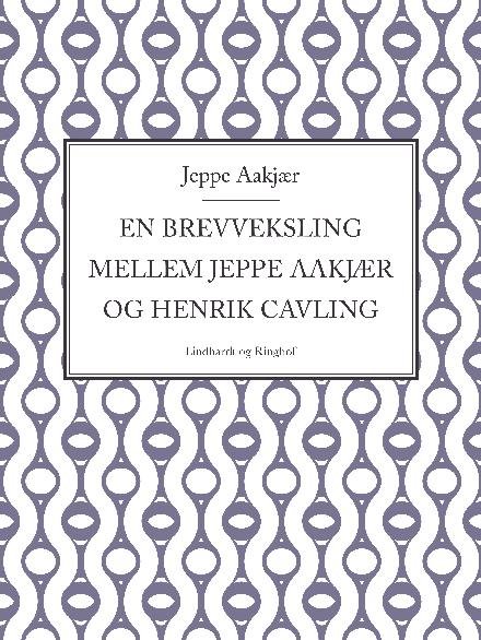 Cover for Jeppe Aakjær · En brevveksling mellem Jeppe Aakjær og Henrik Cavling (Sewn Spine Book) [2e uitgave] (2017)