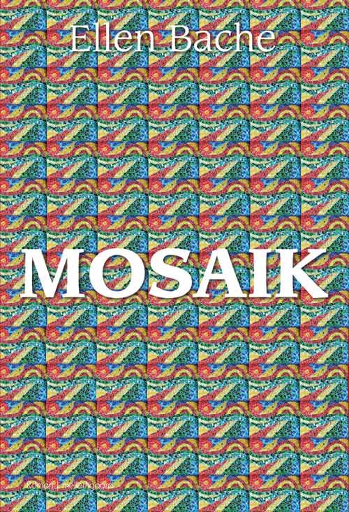 Mosaik - Ellen Bache - Books - Forlaget mellemgaard - 9788771908480 - March 14, 2018