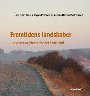 Cover for Lone S. Kristensen, Jørgen Primdahl, Kamilla Hansen Møller (red) · Fremtidens landskaber (Hardcover Book) [1th edição] (2019)