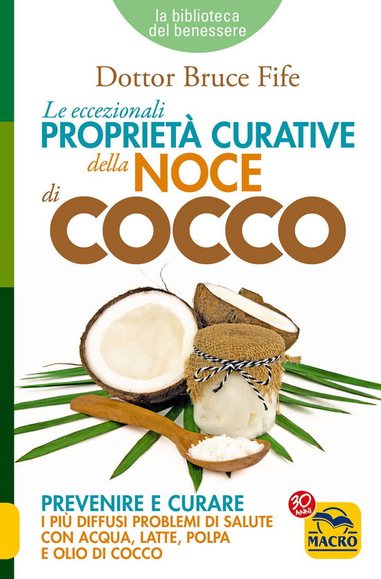 Cover for Bruce Fife · Le Eccezionali Proprieta Curative Della Noce Di Cocco. Prevenire E Curare I Piu Diffusi Problemi Di Salute Con Acqua, Latte, Polpa E Olio (Book)