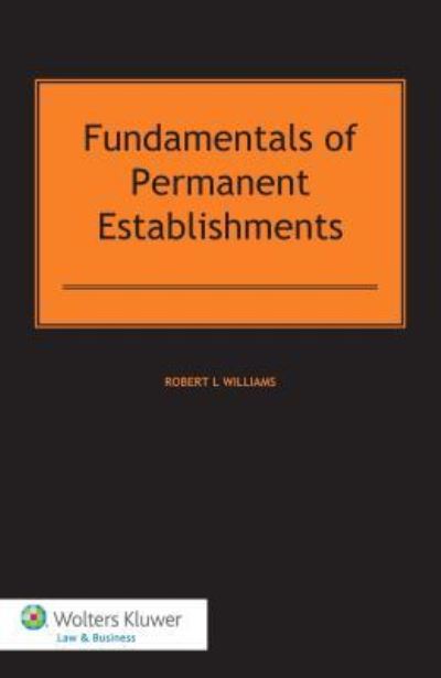 Fundamentals of Permanent Establishments - Robert L Williams - Książki - Kluwer Law International - 9789041149480 - 24 września 2014