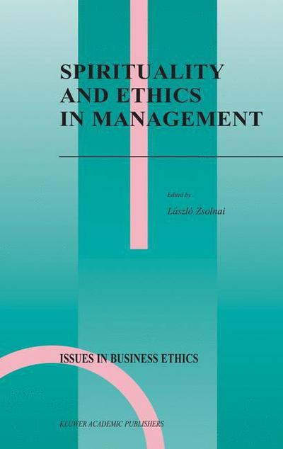 Cover for Laszlo Zsolnai · Spirituality and Ethics in Management - Issues in Business Ethics (Paperback Book) [Softcover reprint of hardcover 1st ed. 2004 edition] (2010)