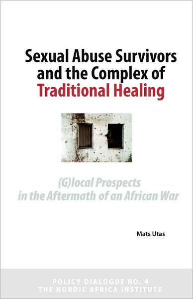 Cover for Mats Utas · Traditional Healing of Young Sexual Abuse Survivors: Global Prospects in the Aftermath of an African War (Nordic Africa Institute Policy Dialogues) (Paperback Book) (2010)