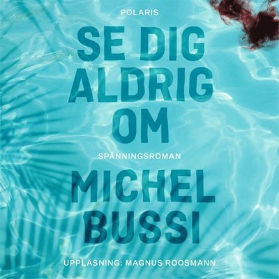 Cover for Michel Bussi · Se dig aldrig om (Hörbok (MP3)) (2020)