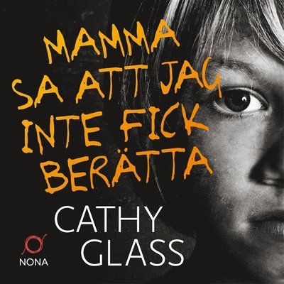 Mamma sa att jag inte fick berätta : den sanna historien om en liten pojkes mörka hemlighet - Cathy Glass - Äänikirja - Bokförlaget Nona - 9789188107480 - perjantai 6. huhtikuuta 2018