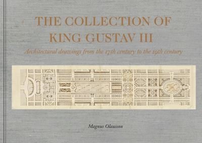 Cover for Magnus Olausson · The Collection of King Gustav III: Architectural Drawing from the 17th Century to the 19th Century (Hardcover Book) (2021)