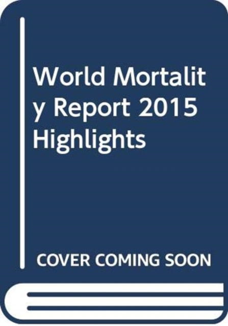 Cover for United Nations: Department of Economic and Social Affairs · World Mortality Report 2015 Highlights (Paperback Book) (2017)